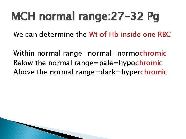 MCH normal range: 27 -32 Pg We can determine the Wt of Hb inside