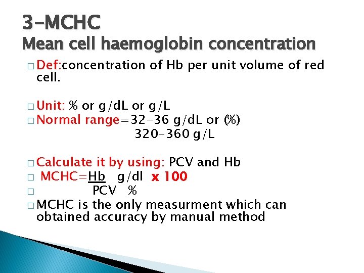3 -MCHC Mean cell haemoglobin concentration � Def: concentration cell. of Hb per unit