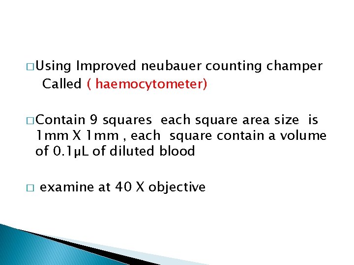 � Using Improved neubauer counting champer Called ( haemocytometer) � Contain 9 squares each