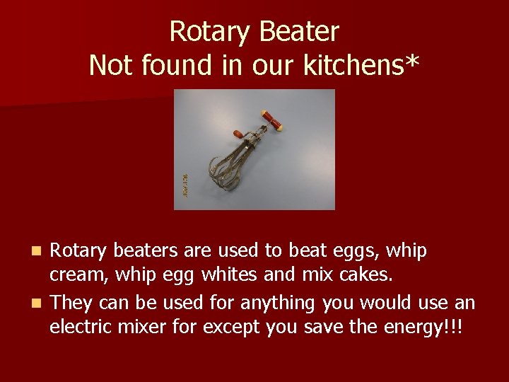 Rotary Beater Not found in our kitchens* Rotary beaters are used to beat eggs,