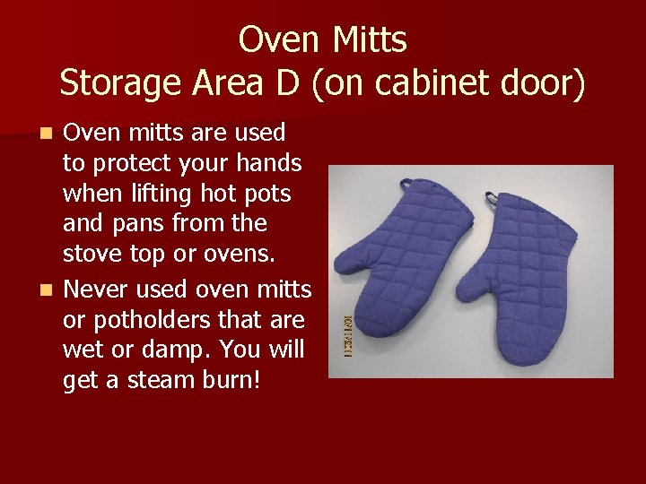 Oven Mitts Storage Area D (on cabinet door) Oven mitts are used to protect