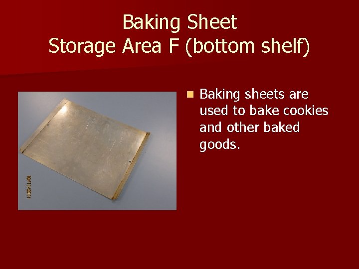 Baking Sheet Storage Area F (bottom shelf) n Baking sheets are used to bake