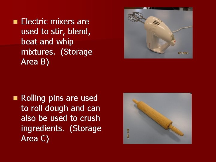 n Electric mixers are used to stir, blend, beat and whip mixtures. (Storage Area