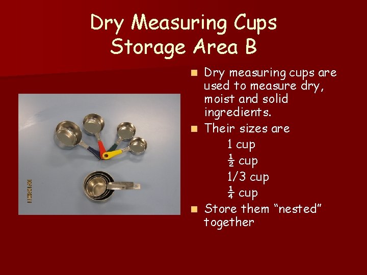Dry Measuring Cups Storage Area B Dry measuring cups are used to measure dry,