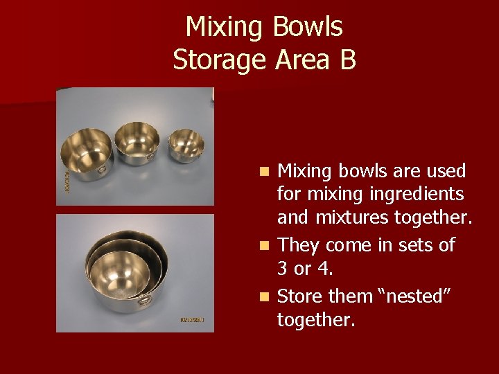 Mixing Bowls Storage Area B Mixing bowls are used for mixing ingredients and mixtures