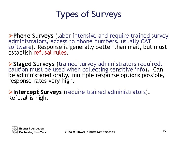 Types of Surveys Phone Surveys (labor intensive and require trained survey administrators, access to