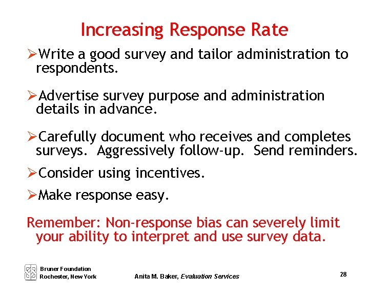 Increasing Response Rate Write a good survey and tailor administration to respondents. Advertise survey