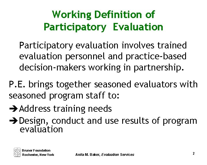 Working Definition of Participatory Evaluation Participatory evaluation involves trained evaluation personnel and practice-based decision-makers