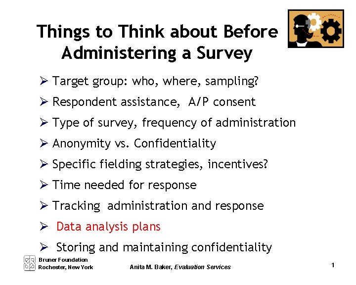 Things to Think about Before Administering a Survey Target group: who, where, sampling? Respondent