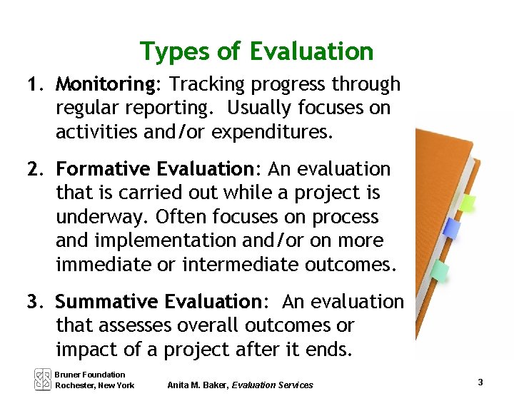 Types of Evaluation 1. Monitoring: Tracking progress through regular reporting. Usually focuses on activities