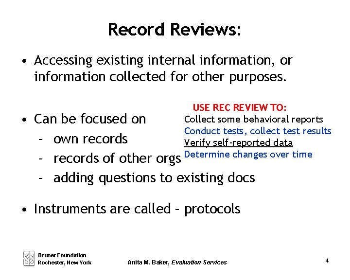 Record Reviews: • Accessing existing internal information, or information collected for other purposes. USE