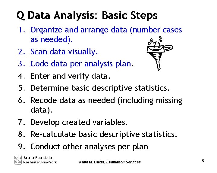 Q Data Analysis: Basic Steps 1. Organize and arrange data (number cases as needed).