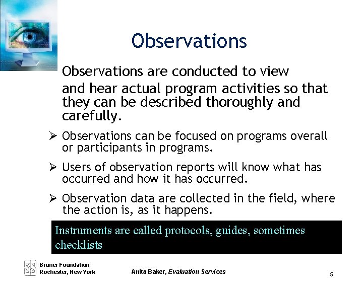 Observations are conducted to view and hear actual program activities so that they can