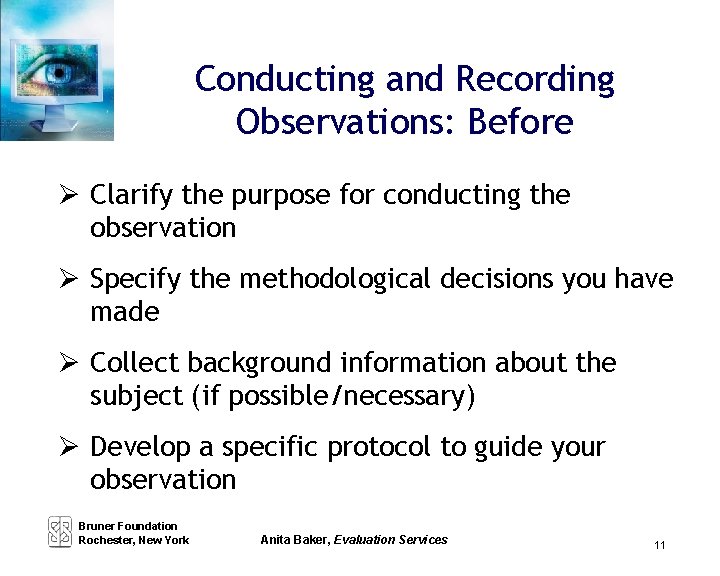 Conducting and Recording Observations: Before Clarify the purpose for conducting the observation Specify the