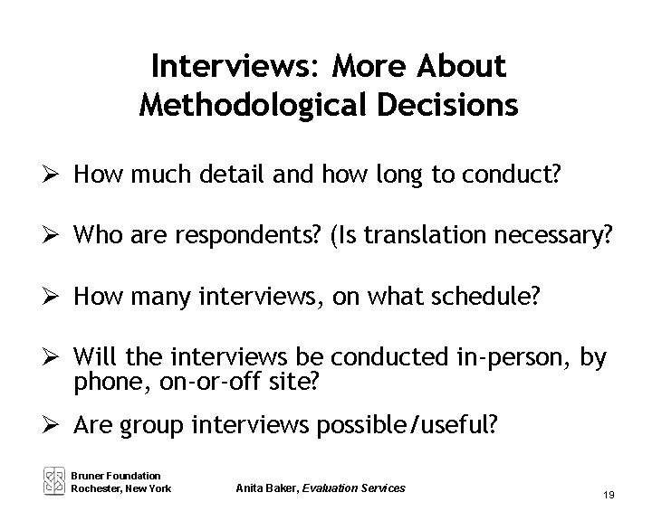 Interviews: More About Methodological Decisions How much detail and how long to conduct? Who