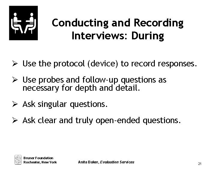 Conducting and Recording Interviews: During Use the protocol (device) to record responses. Use probes