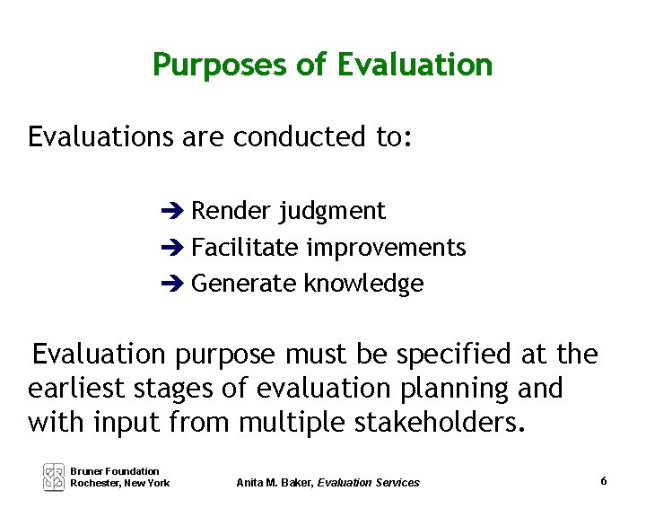Purposes of Evaluations are conducted to: è Render judgment è Facilitate improvements è Generate