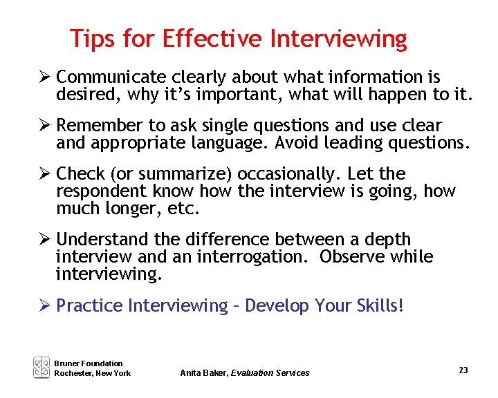 Tips for Effective Interviewing Communicate clearly about what information is desired, why it’s important,