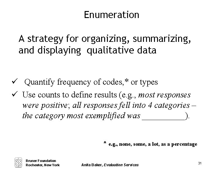 Enumeration A strategy for organizing, summarizing, and displaying qualitative data Quantify frequency of codes,