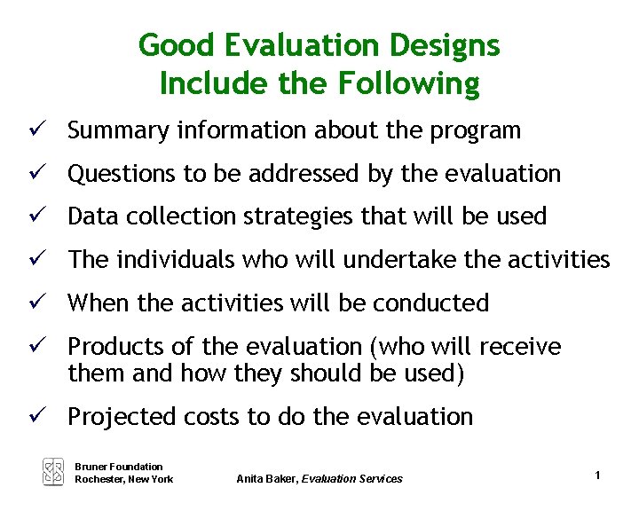Good Evaluation Designs Include the Following Summary information about the program Questions to be