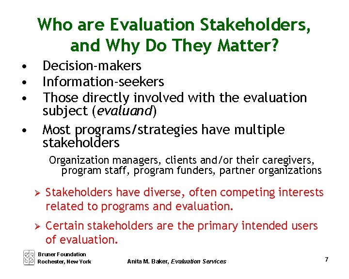 Who are Evaluation Stakeholders, and Why Do They Matter? • • • Decision-makers Information-seekers