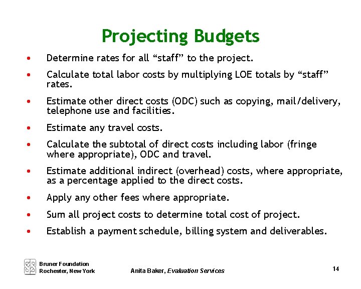 Projecting Budgets • Determine rates for all “staff” to the project. • Calculate total
