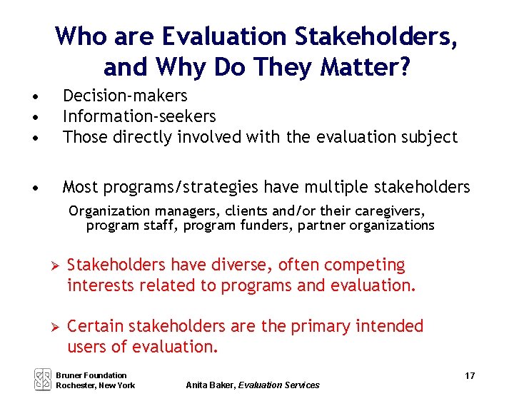 Who are Evaluation Stakeholders, and Why Do They Matter? • • • Decision-makers Information-seekers