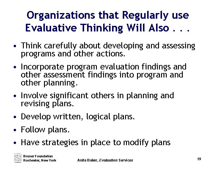 Organizations that Regularly use Evaluative Thinking Will Also. . . • Think carefully about