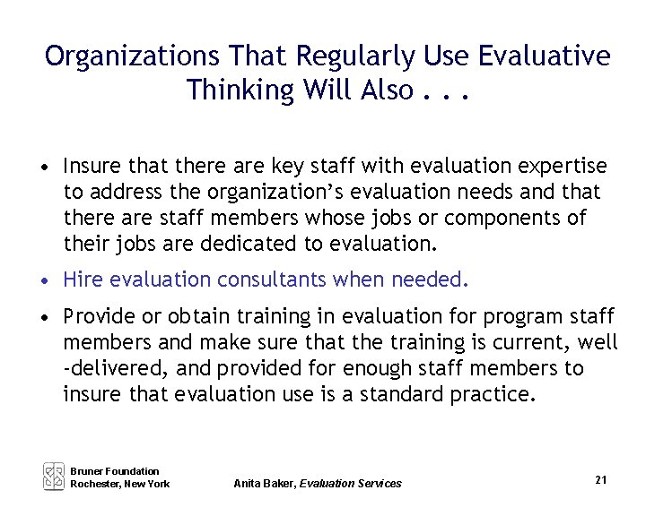Organizations That Regularly Use Evaluative Thinking Will Also. . . • Insure that there