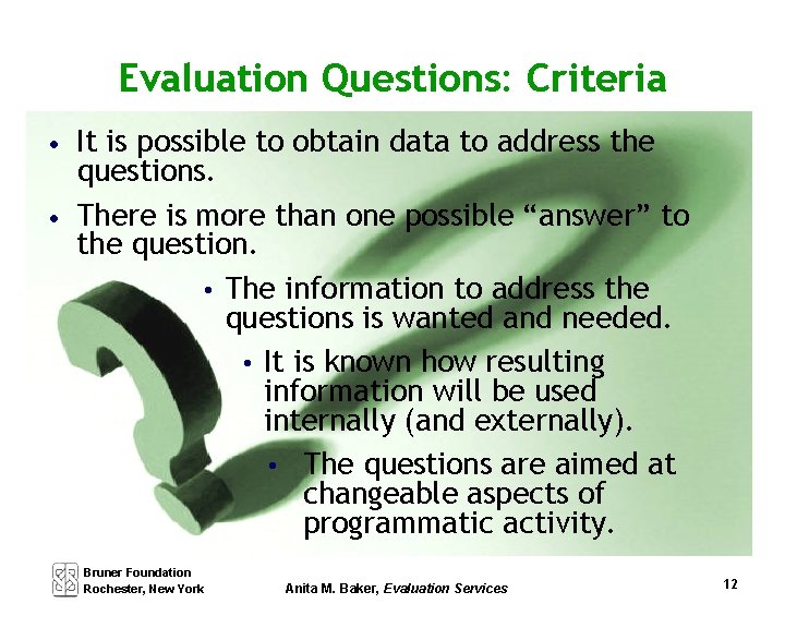 Evaluation Questions: Criteria • It is possible to obtain data to address the questions.