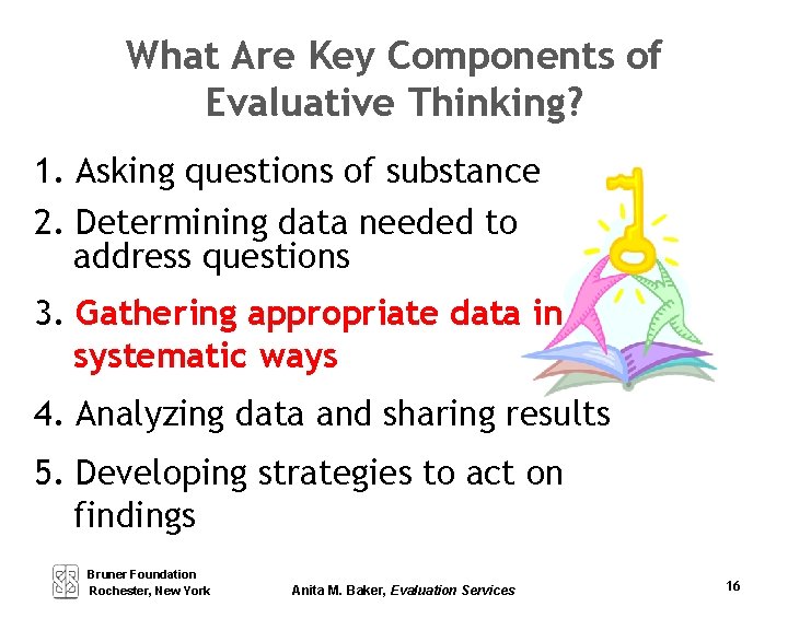 What Are Key Components of Evaluative Thinking? 1. Asking questions of substance 2. Determining