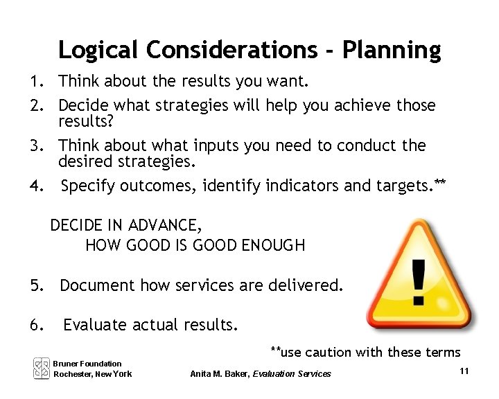 Logical Considerations - Planning 1. Think about the results you want. 2. Decide what