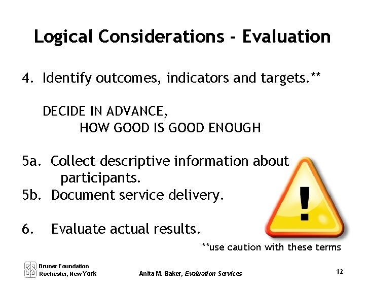 Logical Considerations - Evaluation 4. Identify outcomes, indicators and targets. ** DECIDE IN ADVANCE,