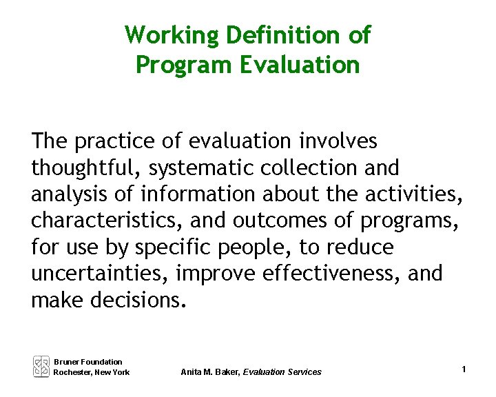 Working Definition of Program Evaluation The practice of evaluation involves thoughtful, systematic collection and