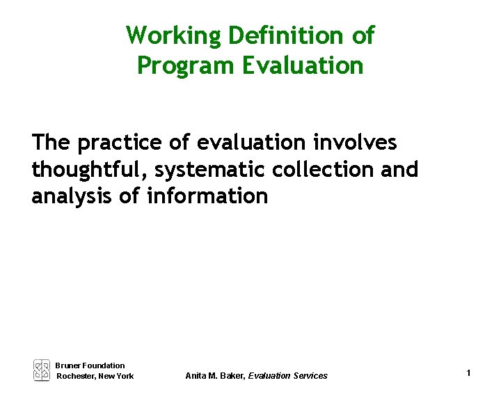 Working Definition of Program Evaluation The practice of evaluation involves thoughtful, systematic collection and