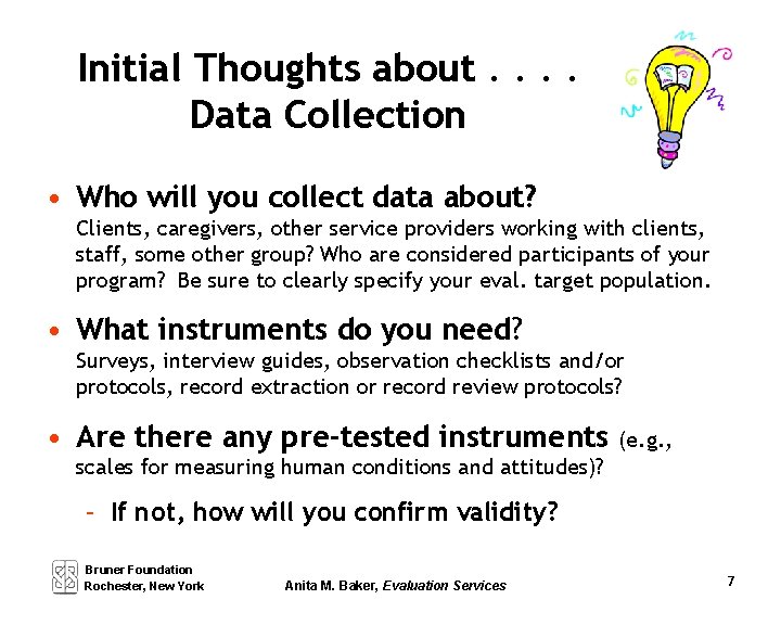 Initial Thoughts about. . Data Collection • Who will you collect data about? Clients,