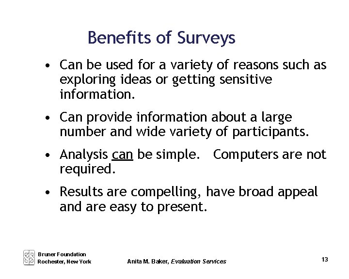 Benefits of Surveys • Can be used for a variety of reasons such as