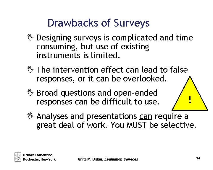 Drawbacks of Surveys Designing surveys is complicated and time consuming, but use of existing