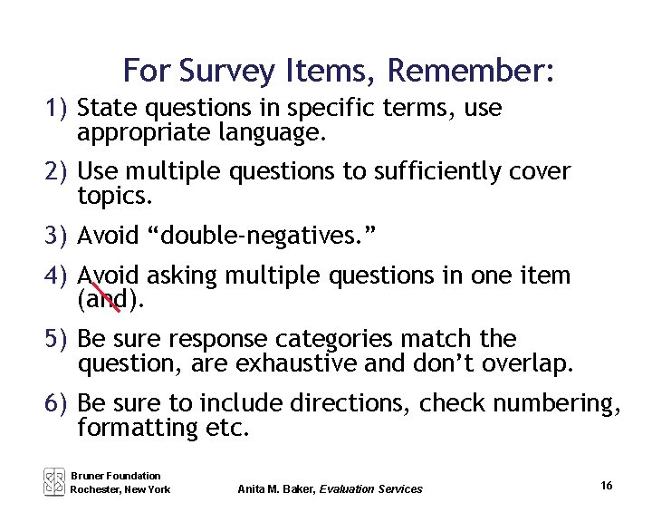 For Survey Items, Remember: 1) State questions in specific terms, use appropriate language. 2)