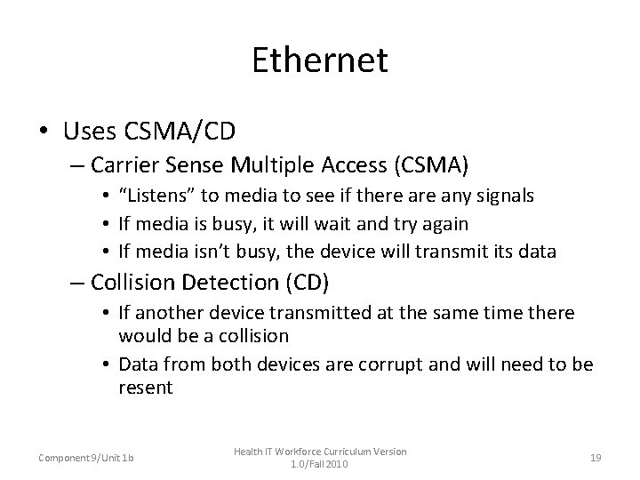 Ethernet • Uses CSMA/CD – Carrier Sense Multiple Access (CSMA) • “Listens” to media