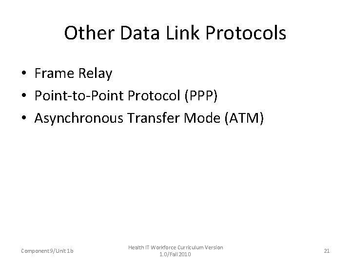 Other Data Link Protocols • Frame Relay • Point-to-Point Protocol (PPP) • Asynchronous Transfer