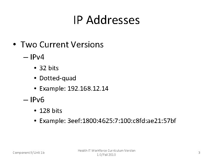 IP Addresses • Two Current Versions – IPv 4 • 32 bits • Dotted-quad