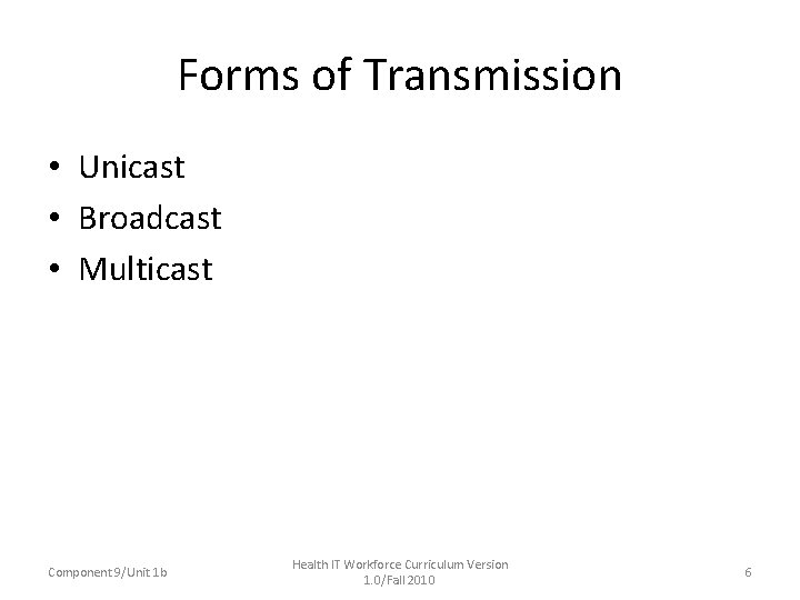 Forms of Transmission • Unicast • Broadcast • Multicast Component 9/Unit 1 b Health
