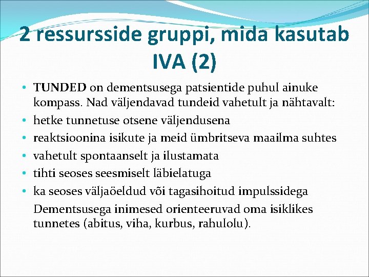 2 ressursside gruppi, mida kasutab IVA (2) • TUNDED on dementsusega patsientide puhul ainuke