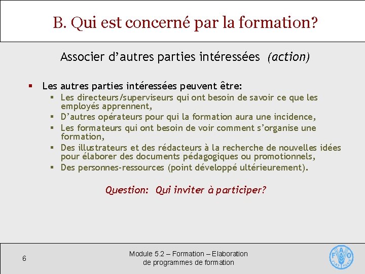 B. Qui est concerné par la formation? Associer d’autres parties intéressées (action) Les autres