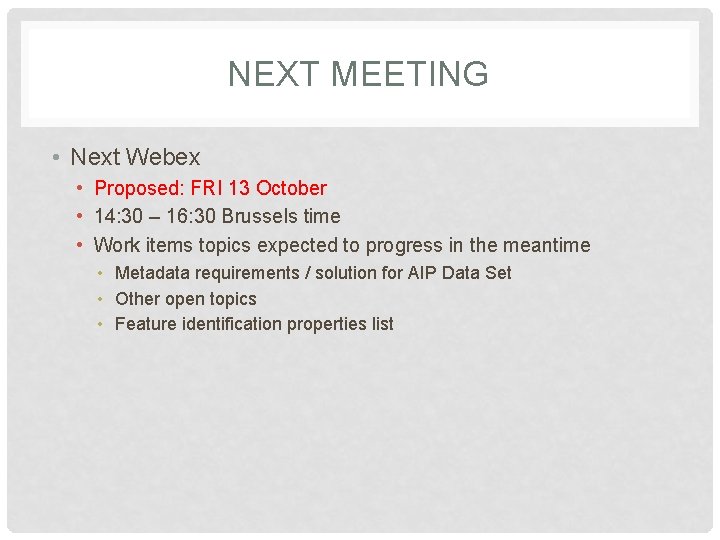 NEXT MEETING • Next Webex • Proposed: FRI 13 October • 14: 30 –