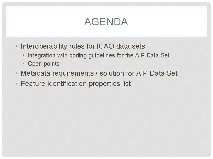 AGENDA • Interoperability rules for ICAO data sets • Integration with coding guidelines for