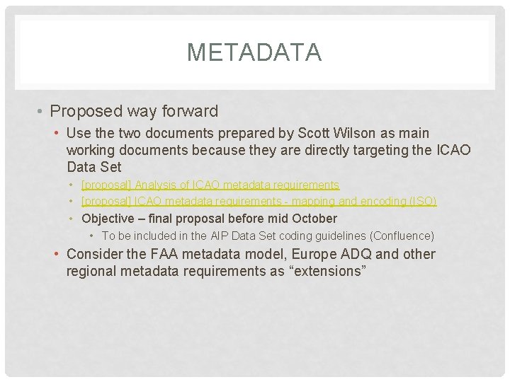 METADATA • Proposed way forward • Use the two documents prepared by Scott Wilson