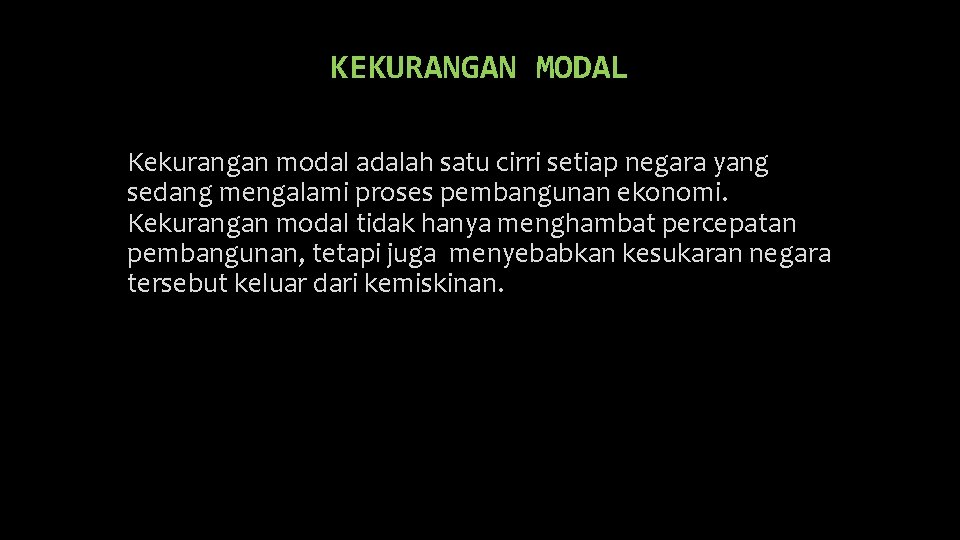 KEKURANGAN MODAL Kekurangan modal adalah satu cirri setiap negara yang sedang mengalami proses pembangunan