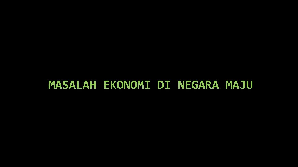 MASALAH EKONOMI DI NEGARA MAJU 